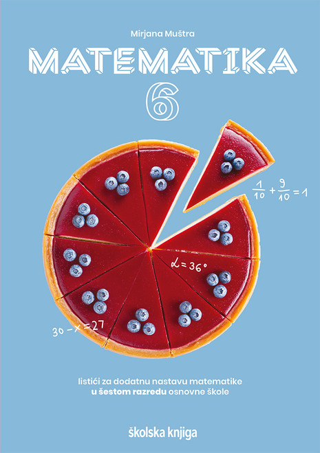 MATEMATIKA 6 - listići za dodatnu nastavu matematike u šestom razredu osnovne škole MATEMATIKA 6 - listići za dodatnu nastavu matematike u šestom razredu osnovne škole