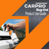 CarPro Bug-Out - Product Use Guide