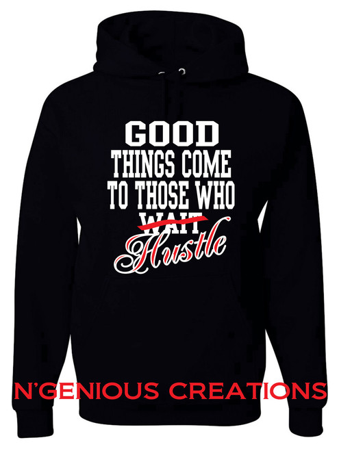 GOOD THINGS COME TO THOSE WHO HUSTLE HOODED SWEATSHIRT (HOODIE)