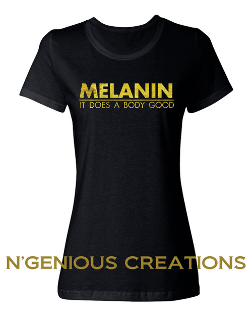 MELANIN DOES A BODY GOOD WOMENS TSHIRT