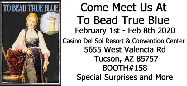 to bead true blue booth 158 come meet us at Tucson