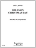 BELLS ON CHRISTMAS DAY FOR DOUBLE BRASS QUINTET (VARIOUS/ ARR. PAUL CHAUVIN) PDF Download