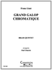 GRAND GALOP CHROMATIQUE BRASS QUINTET (LISZT/ ARR. PAUL CHAUVIN) PDF DOWNLOAD