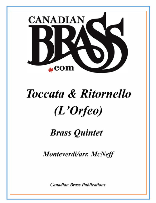 Toccata & Ritornello (L'Orfeo) Brass Quintet (Monteverdi/arr. McNeff) Toccata & Ritornello (L'Orfeo) Brass Quintet (Monteverdi/arr. McNeff)