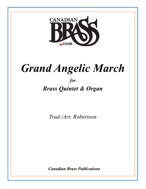 Grand Angelic March for Brass Quintet and Organ (trad./arr. Robertson) Grand Angelic March for Brass Quintet and Organ (trad./arr. Robertson)