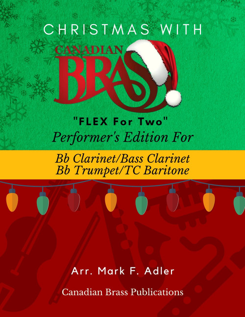 Christmas with Canadian Brass Flex for Two - Performers Edition for Bb Claarinet, Bb Bass Clarinet, Bb Trumpet,and or T.C. Baritone Spiral Bound