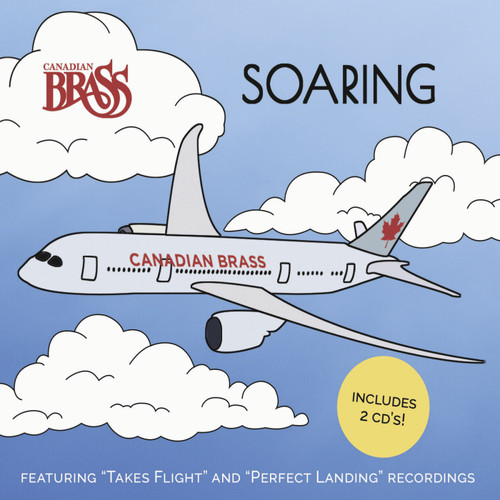 Canadian Brass; Soaring 2 CD Pkg (includes Takes Flight & Perfect Landing) Canadian Brass; Soaring 2 CD Pkg (includes Takes Flight & Perfect Landing)