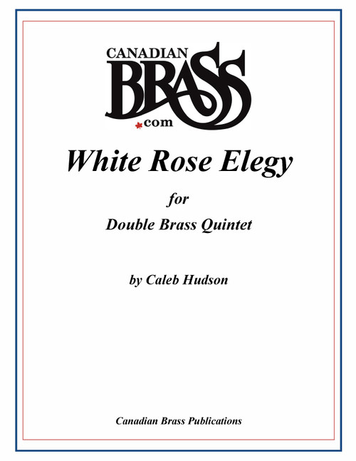 White Rose Elegy for Double Brass Quintet (Caleb Hudson) PDF Download White Rose Elegy for Double Brass Quintet (Caleb Hudson) PDF Download