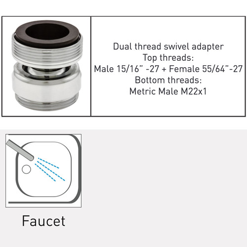Neoperl faucet adapter dual threaded Top threads: Male 15/16”-27 + Female 55/64”-27
Bottom threads: Metric Male M22x1 swivel

    chrome