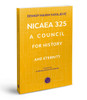 Nicaea 325: A Council for History and Eternity — Conciliarity from Nicaea to the Modern Church