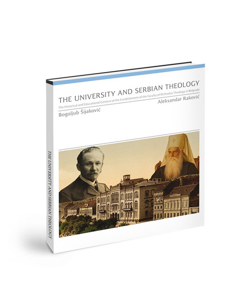 The University and Serbian Theology; The Historical and Educational Context of the Establishment of the Faculty of Orthodox Theology in Belgrade