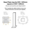 Base Plate Detail - may be 100 × 100mm square or 100 × 135mm (Stock and warehouse dependent).