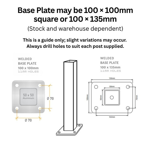 Base Plate Detail - may be 100 × 100mm square or 100 × 135mm (Stock and warehouse dependent).