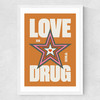 Love is the Drug Medium White Frame
