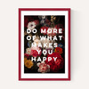 Do More Of What Makes You Happy by Oh Fine! Art