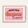 You're Gorgeous