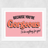 You're Gorgeous Wide White Frame