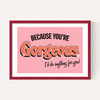 You're Gorgeous