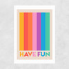 Have Fun Unframed Print