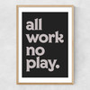 All Work No Play Narrow Oak Frame