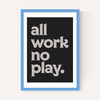 All Work No Play