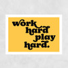 Work Hard Play Hard Unframed Print