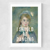 I Should Be Dancing Medium White Frame