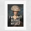 I Will Not Behave Myself Wide White Frame