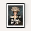 I Will Not Behave Myself