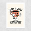 Drink Coffee Unframed Print