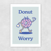 Donut Worry Unframed Print