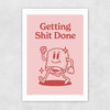 Getting Shit Done Unframed Print