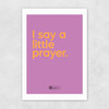 I Say A Little Prayer Unframed Print