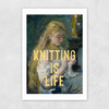 Knitting Is Life Unframed Print