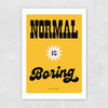 Normal Is Boring by HollieGraphik Unframed Print