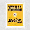 Normal Is Boring by HollieGraphik Narrow White Frame