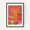 Good Vibes Or Get Out