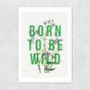 Born To Be Wild Unframed Print