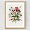 Oh Baby It's A Wild World Wide Oak Frame