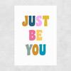 Just Be You Unframed Print