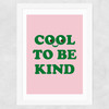 Cool To Be Kind Wide White Frame