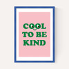 Cool To Be Kind