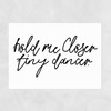 Hold Me Closer Unframed Print