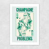 Champagne Problems Unframed Print
