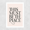This Must Be The Place Unframed Print