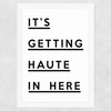 It's Getting Haute in Here Wide White Frame