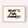 What's For Dinner? by Stephie Cardona