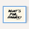 What's For Dinner? by Stephie Cardona