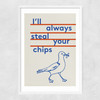 Always Steal Your Chips Narrow White Frame