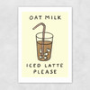 Oat Milk Iced Latte Unframed